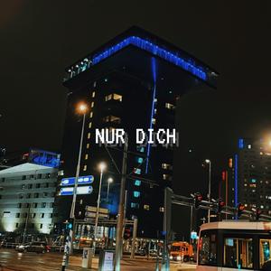 NUR DICH