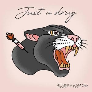 Just A Drug