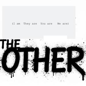 The Other (I am They are You are We are)