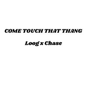 come touch that thang (feat. Loog)