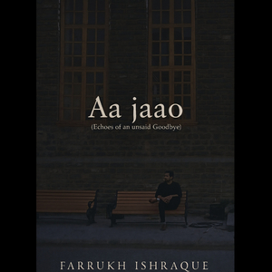 Aa Jaao (Echoes of an Unsaid Goodbye)