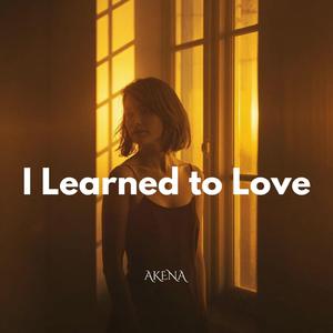 I Learned to Love