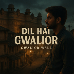 Dil Hai Gwalior