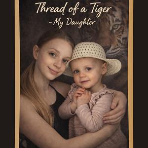 Thread Of A Tiger– My Daughter