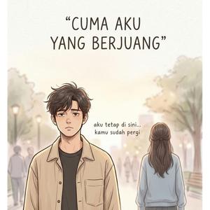 Cuma Aku Yang Berjuang