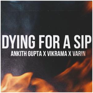 Dying for a Sip (feat. VAR!n & Vikrama)