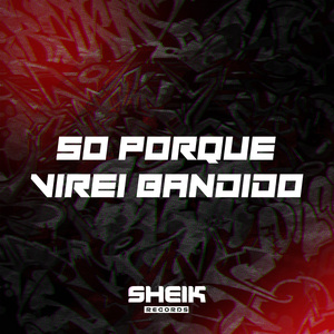 Só Porque Virei Bandido