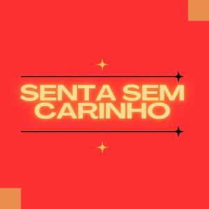 Senta Sem Carinho
