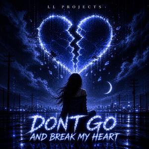 Don't Go And Break My Heart
