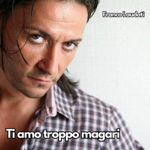 Ti amo troppo magari