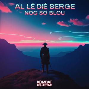 Al lê die berge nog so blou