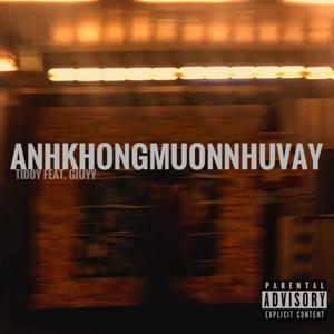 ANHKHONGMUONNHUVAY (feat. Tiddy & Giuyy)
