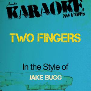 Two Fingers (In the Style of Jake Bugg) [Karaoke Version]