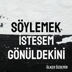 Söylemek istesem gönüldekini