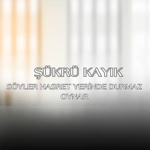 Söyler Hasret Yerinde Duramaz Oynar