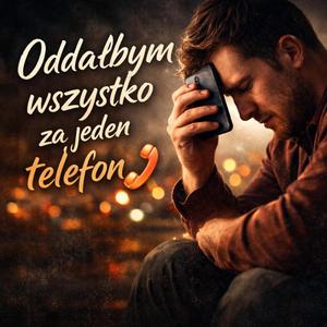 Oddałbym wszystko za jeden telefon