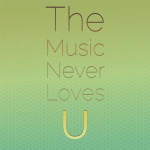 The Music Never Loves U