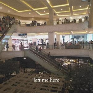 Left Me Here