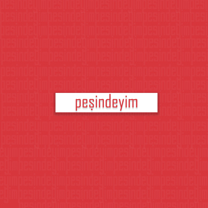 Peşindeyim