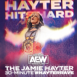 Hayter Hits Hard- The Jamie Hayter 30-Minute #HayterRave (feat. Snowblood & Little V.)
