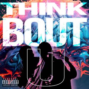 Think Bout U