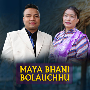 MAYA BHANI BOLAUCHHU