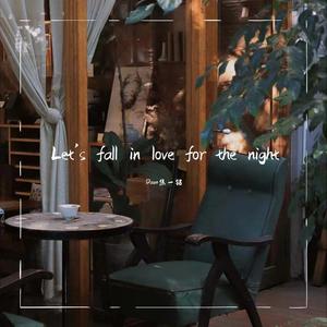 Let’s fall in love for the night