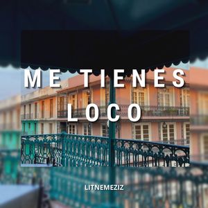 Me Tienes Loco