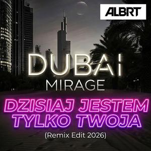Dubai Mirage Dzisiaj jestem tylko Twoja ((Remix Edit 2026))