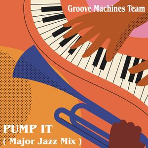 PUMP IT (Major Jazz Mix)