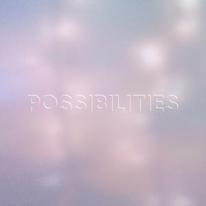Possibilities