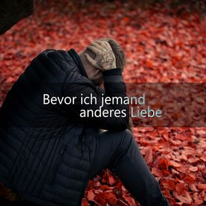 Bevor ich jemand anderes liebe