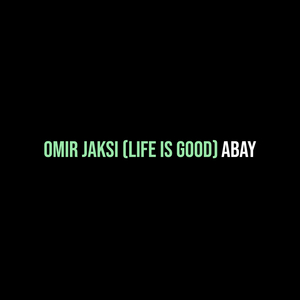 Omir Jaksi (Life Is Good)
