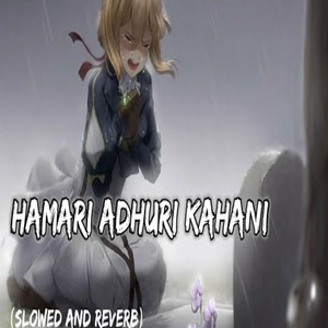 Hamari adhuri kahani sad song [slowed and reverb] - Empty Heart