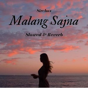 Malang Sajna (Slowed & Reverb)