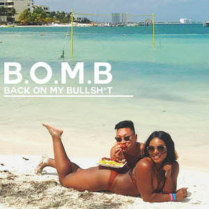 B.O.M.B (Back on My Bullshit)