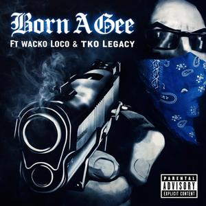 Born A Gee (feat. Wacko Loko & TKO Legacy)