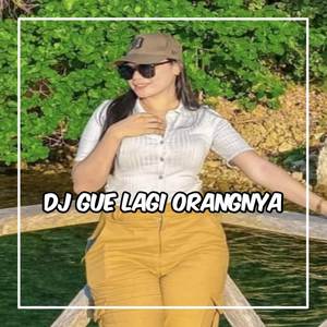 DJ GUE LAGI ORANGNYA
