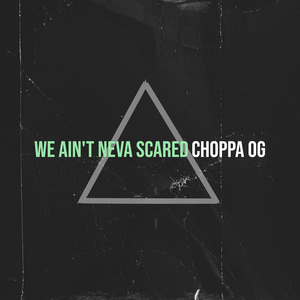 We Ain't Neva Scared