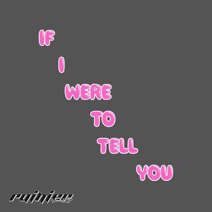 IF I WERE TO TELL YOU