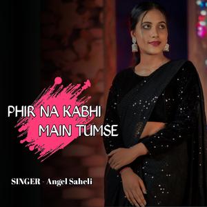 Phir Na Kabhi Main Tumse
