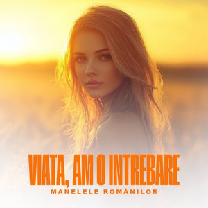 VIAȚĂ, AM O ÎNTREBARE