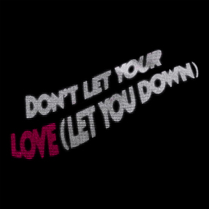 Don't Let Your Love (Let You Down)