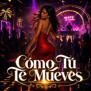 Cómo Tú Te Mueves