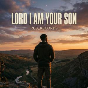 Lord I Am Your Son