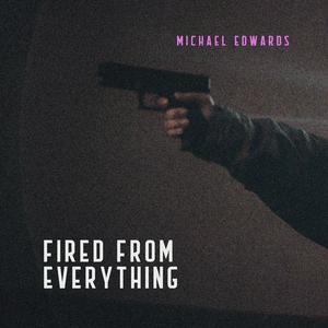 Fired From Everything