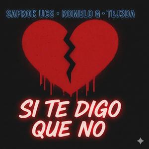 SI TE DIGO QUE NO (feat. Safrok Ucs & TEJ3DA)