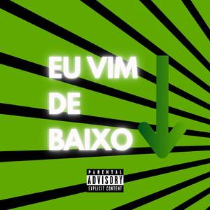 EU VIM DE BAIXO