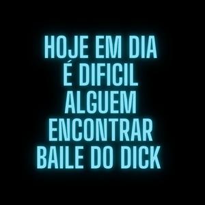 Hoje em dia é dificil encontrar Baile do dick
