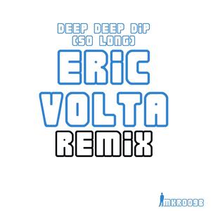 Deep Deep Dip (So Long) (Eric Volta Remix)